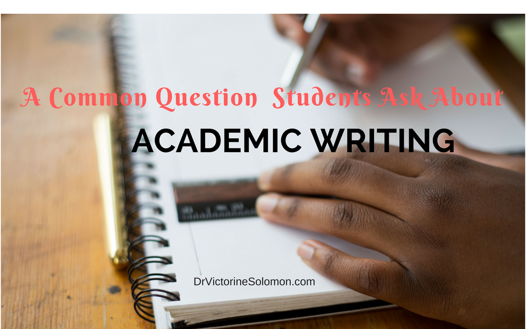 A Common Question Students Ask About Academic Writing …